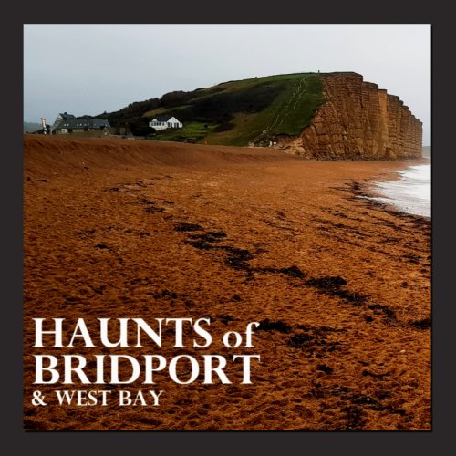Haunts of Bridport & West Bay by David Goulden