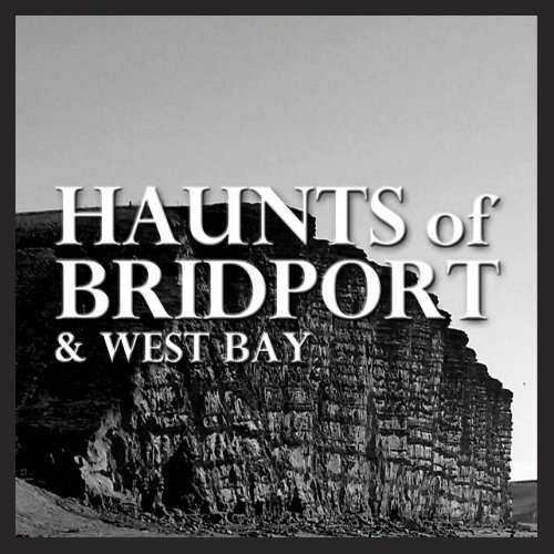 Haunts of Bridport & West Bay by David Goulden
