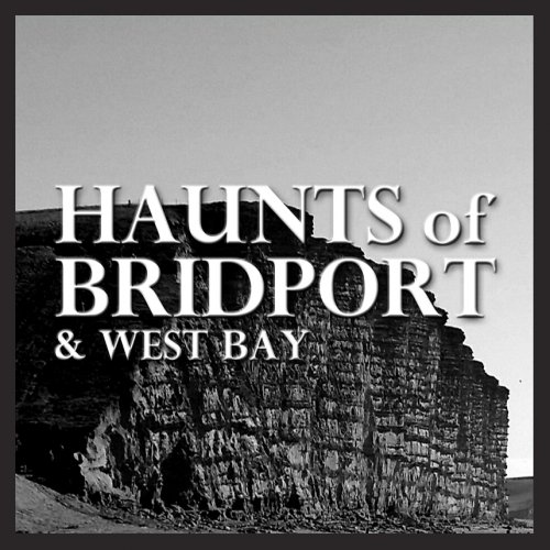 Haunts of Bridport & West Bay by David Goulden